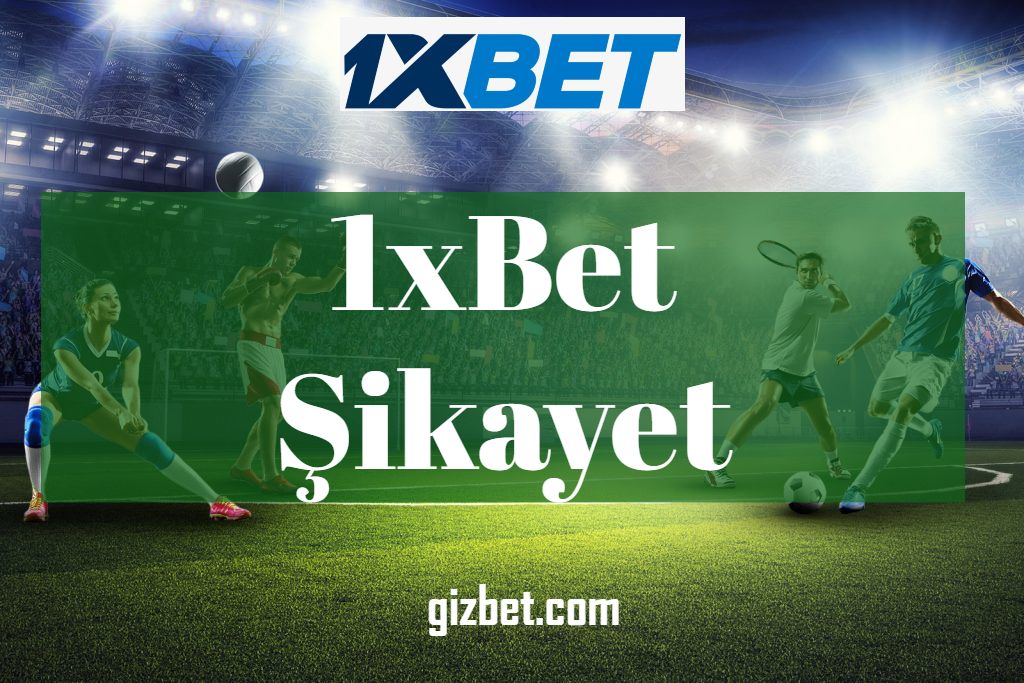 1xBet Şikayet 2022